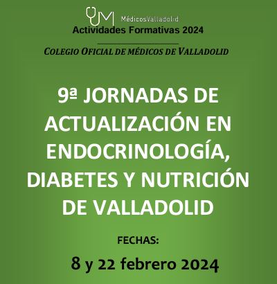 9ª Jornadas de Actualización en Endocrinología, Diabetes y Nutrición de Valladolid, 8 y 22 febrero 2024