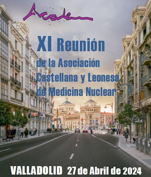 XI Reunión de la Asociación Castellana y Leonesa de Medicina Nuclear, Valladolid 27/04/24